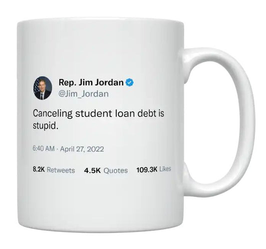 Jim Jordan - Canceling Student Loan Debt Is Stupid- mug