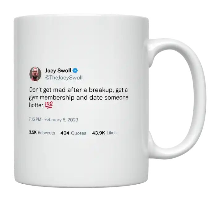 Joey Swoll - Don’t Get Mad After a Breakup, Get a Gym Membership- mug