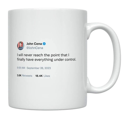 John Cena - I Will Never Have Everything Under Control- mug