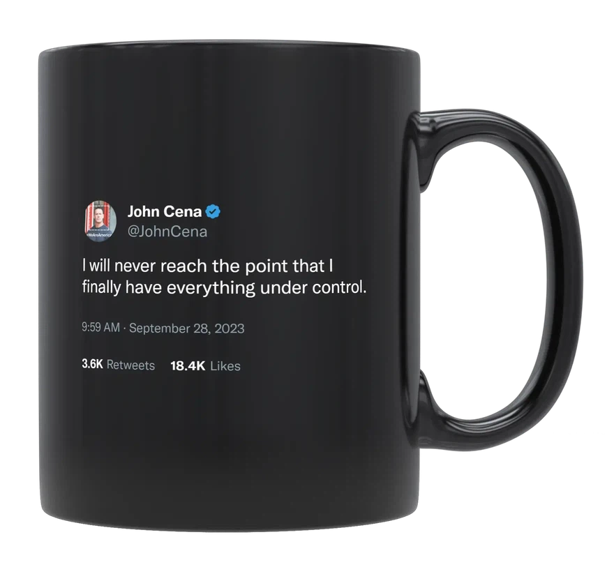 John Cena - I Will Never Have Everything Under Control-tweet on mug