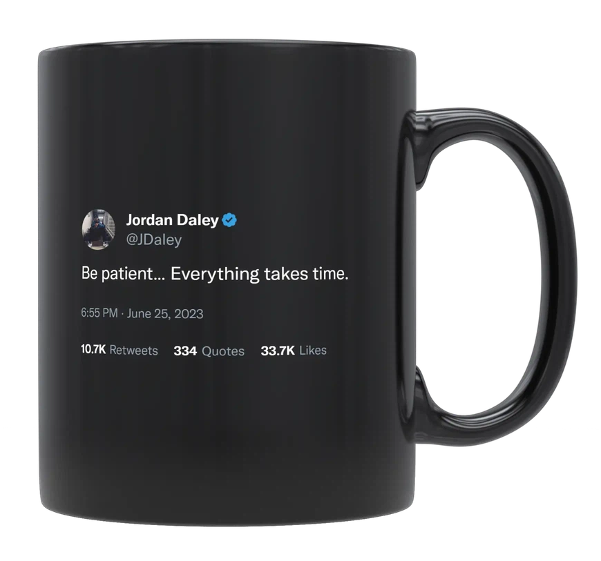 Jordan Daley - Be Patient, Everything Takes Time-tweet on mug