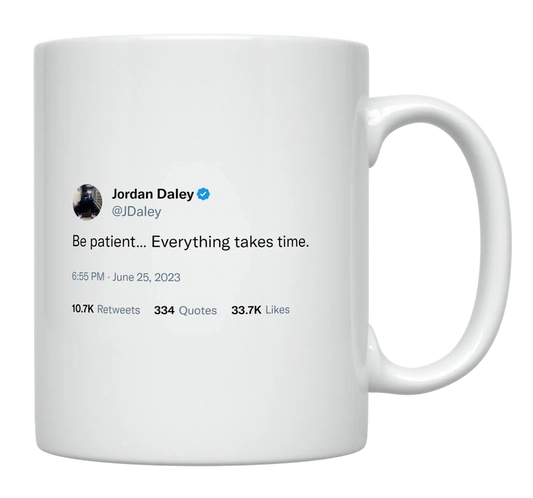 Jordan Daley - Be Patient, Everything Takes Time-tweet on mug