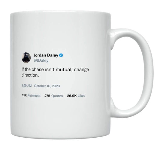 Jordan Daley - Chase Isn’t Mutual, Change Direction- mug