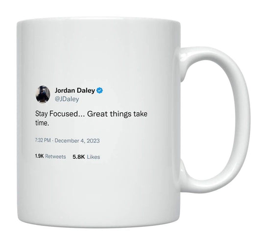 Jordan Daley - Stay Focused, Great Things Take Time- mug