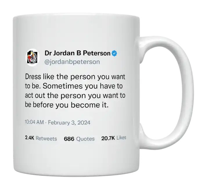 Jordan Peterson - Dress Like the Person You Want to Be- mug