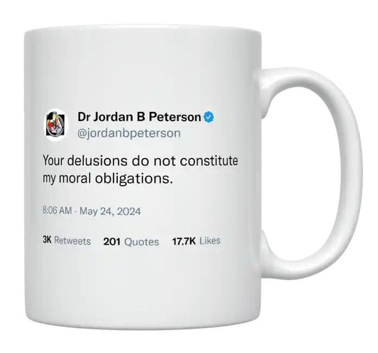 Jordan Peterson - Your Delusions Do Not Constitute My Moral Obligations- mug