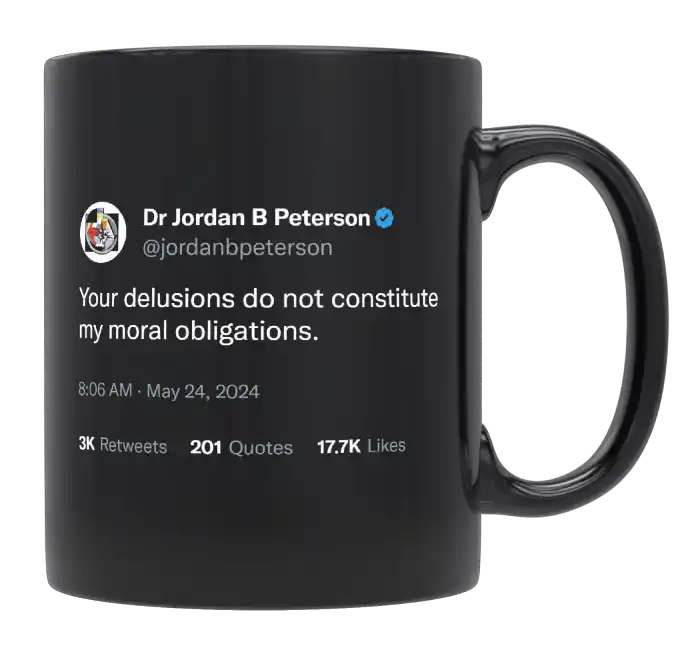 Jordan Peterson - Your Delusions Do Not Constitute My Moral Obligations-tweet on mug