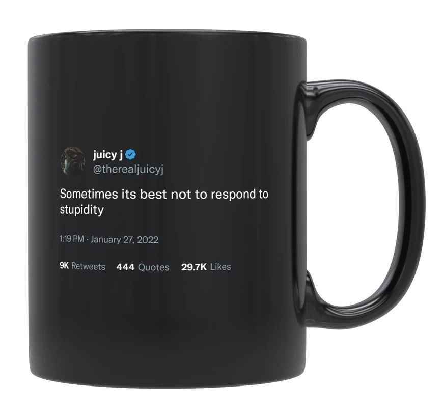 Juicy J - Don’t Respond to Stupidity- mug