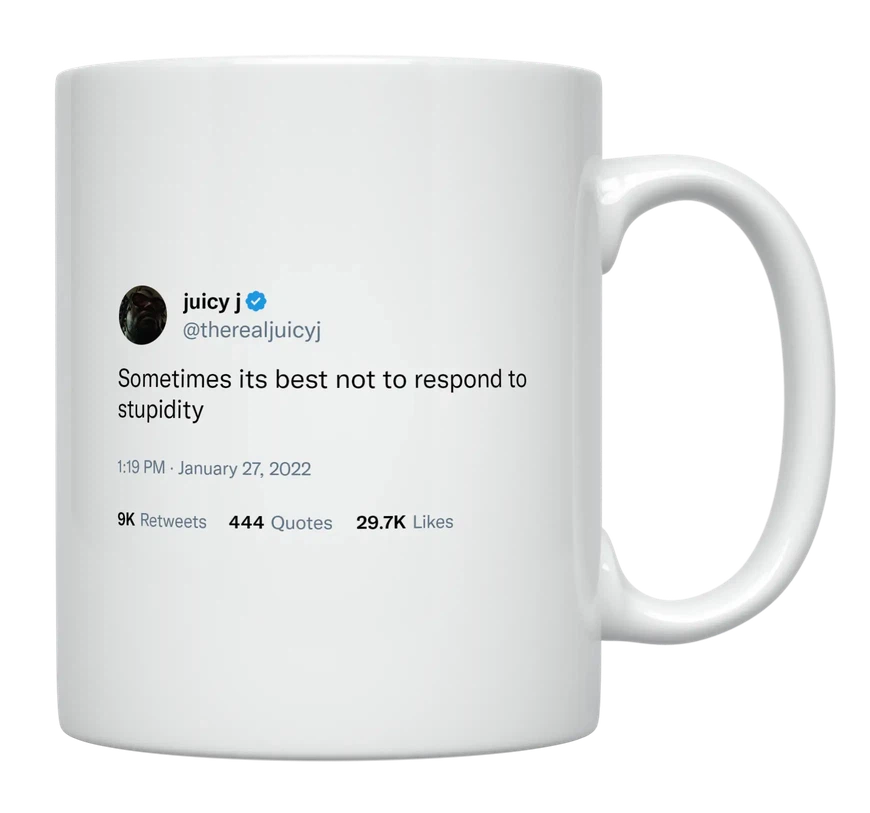 Juicy J - Don’t Respond to Stupidity-tweet on mug