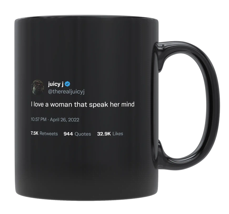 Juicy J - Love Women That Speaks Her Mind-tweet on mug