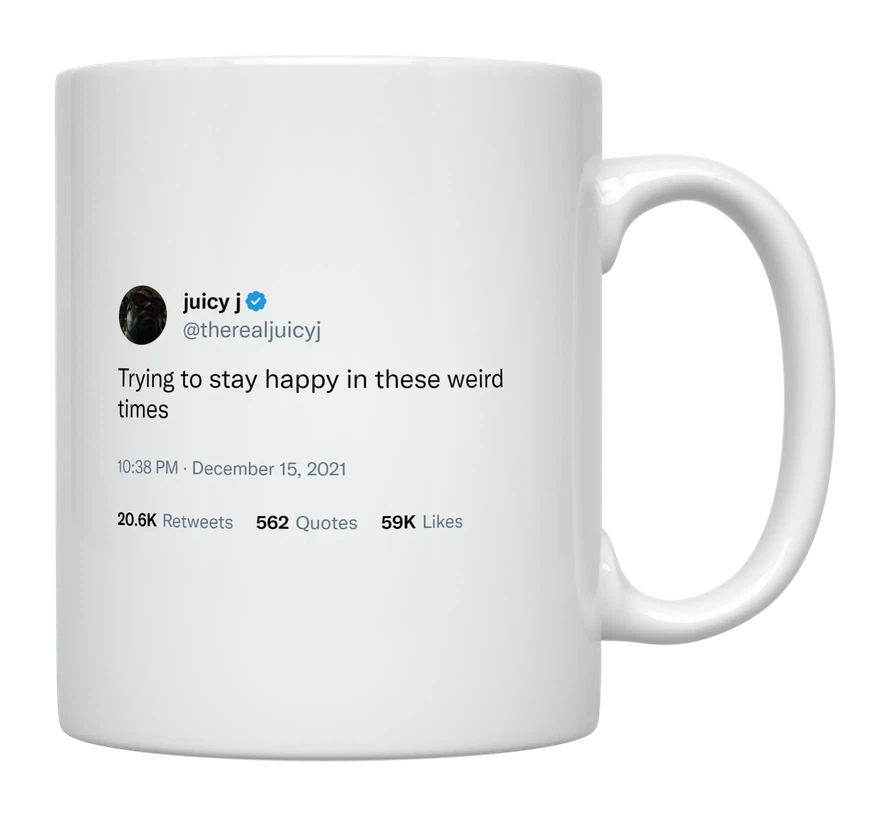 Juicy J - Staying Happy in These Weird Times-tweet on mug