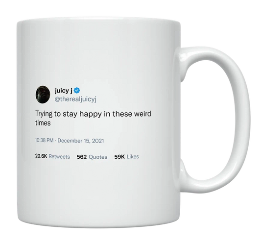 Juicy J - Staying Happy in These Weird Times-tweet on mug