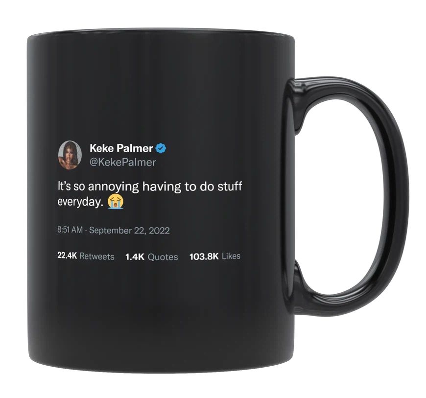 Keke Palmer - Annoying Having to Do Stuff Everyday- mug