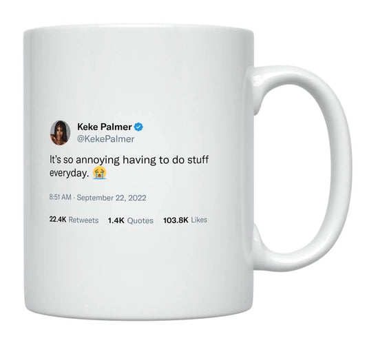 Keke Palmer - Annoying Having to Do Stuff Everyday- mug