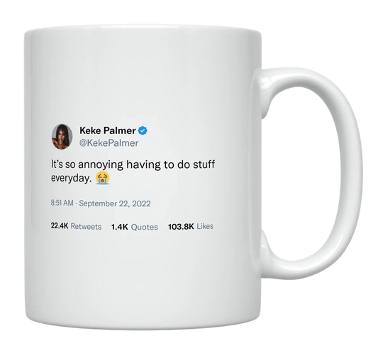 Keke Palmer - Annoying Having to Do Stuff Everyday-tweet on mug