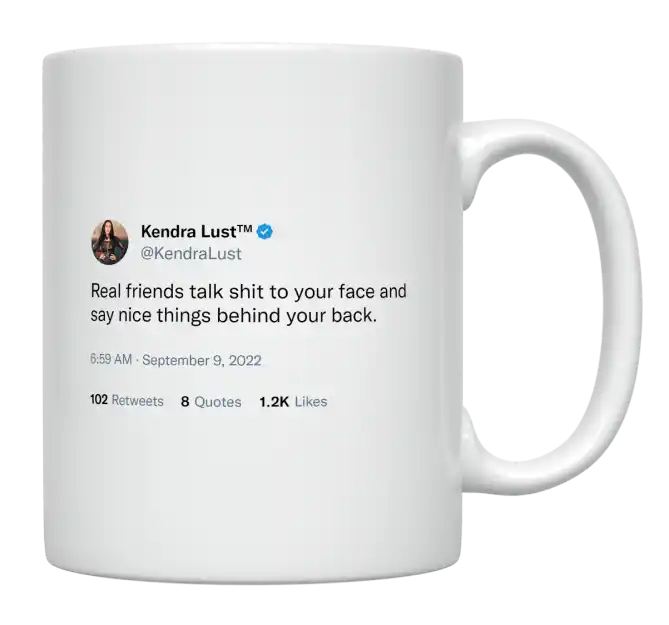 Kendra Lust - Real Friends Talk Shit to Your Face-tweet on mug