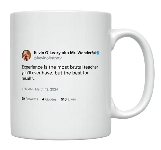 Kevin O'Leary - Experience Is the Most Brutal Teacher You’ll Ever Have-tweet on mug