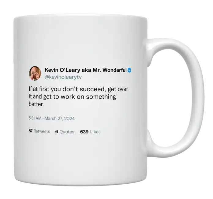 Kevin O'Leary - If at First You Don’t Succeed, Get to Work on Something Better- mug