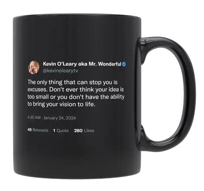 Kevin O'Leary - The Only Thing That Can Stop You Is Excuses- mug