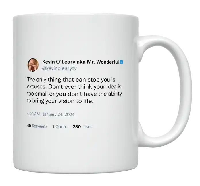 Kevin O'Leary - The Only Thing That Can Stop You Is Excuses- mug