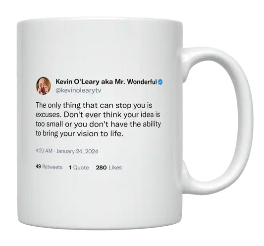 Kevin O'Leary - The Only Thing That Can Stop You Is Excuses-tweet on mug