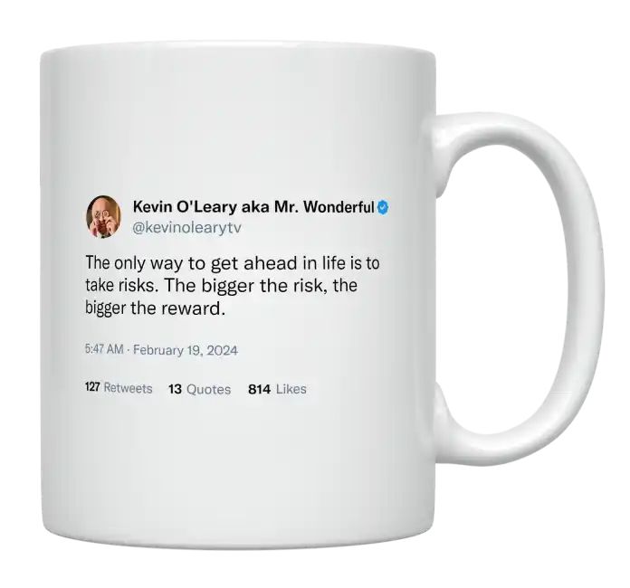 Kevin O'Leary - The Only Way to Get ahead in Life Is to Take Risks- mug