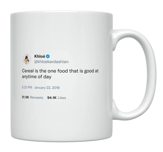 Khloe Kardashian - Cereal Is Good at Any Time- mug