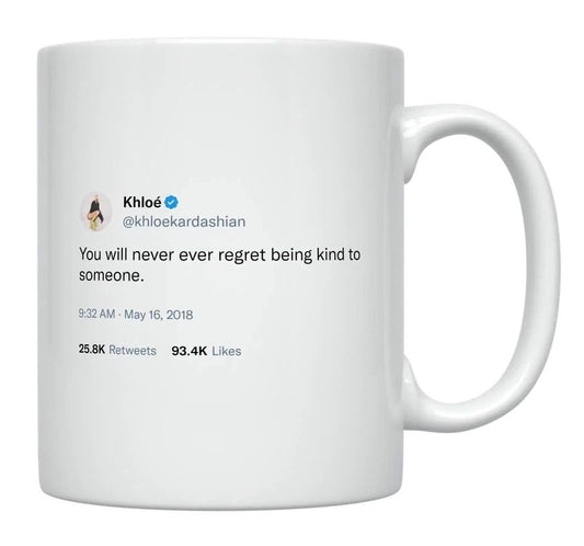 Khloe Kardashian - Never Regret Being Kind- mug