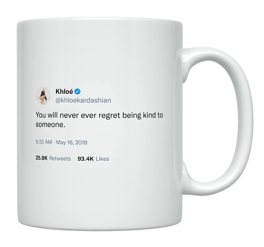 Khloe Kardashian - Never Regret Being Kind-tweet on mug