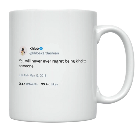 Khloe Kardashian - Never Regret Being Kind-tweet on mug