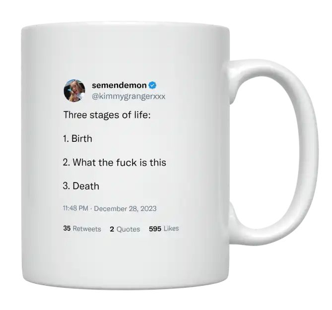 Kimmy Granger - 3 Stages of Life Are Birth, WTF, Death- mug