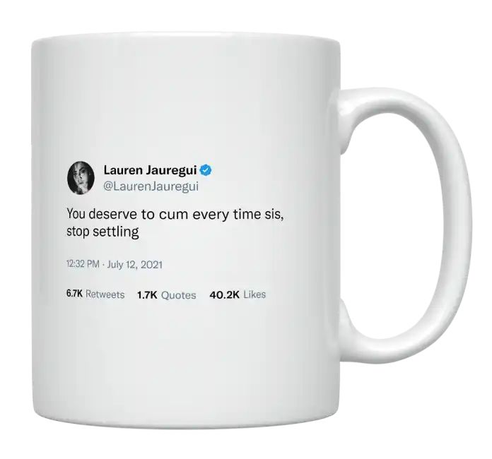 Lauren Jauregui - You Deserve to Cum Every Time- mug