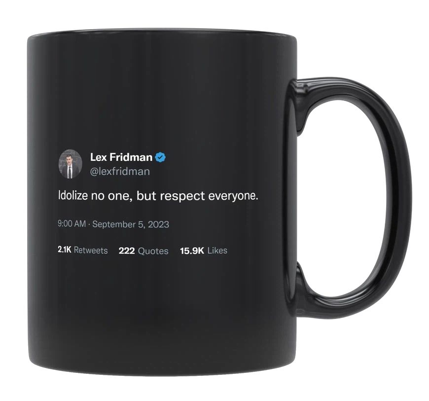 Lex Fridman - Idolize No One, Respect Everyone- mug