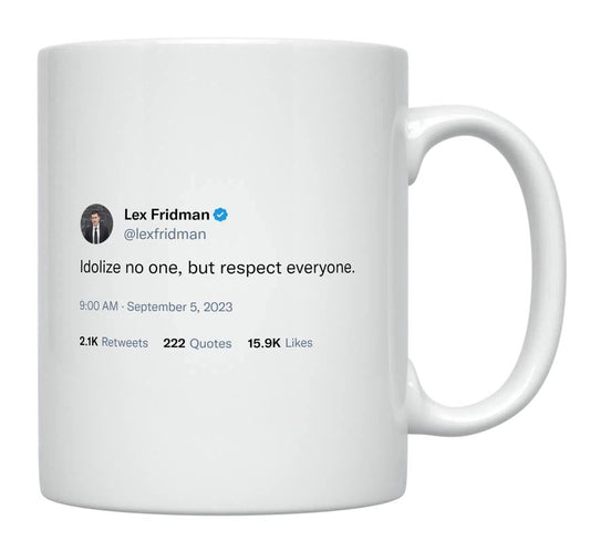 Lex Fridman - Idolize No One, Respect Everyone- mug