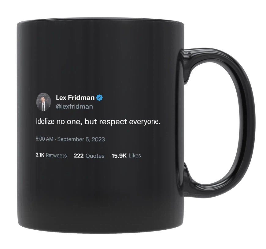 Lex Fridman - Idolize No One, Respect Everyone-tweet on mug