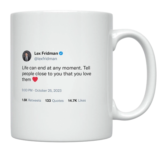 Lex Fridman - Life Can End at Any Moment-tweet on mug