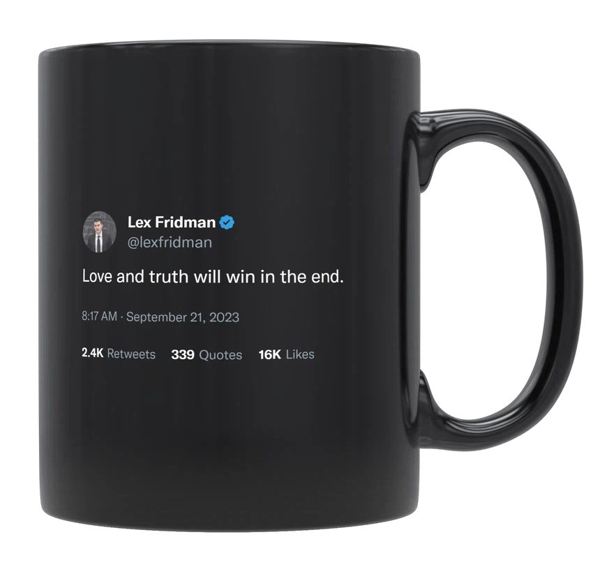 Lex Fridman - Love and Truth Will Win in the End-tweet on mug