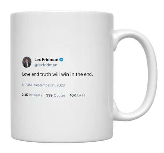 Lex Fridman - Love and Truth Will Win in the End-tweet on mug