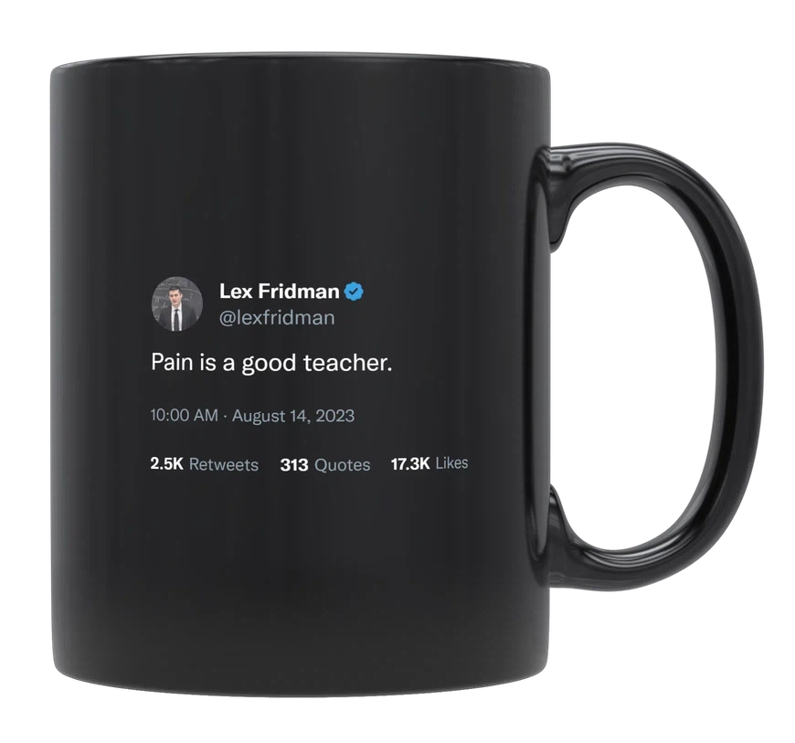Lex Fridman - Pain Is a Good Teacher-tweet on mug