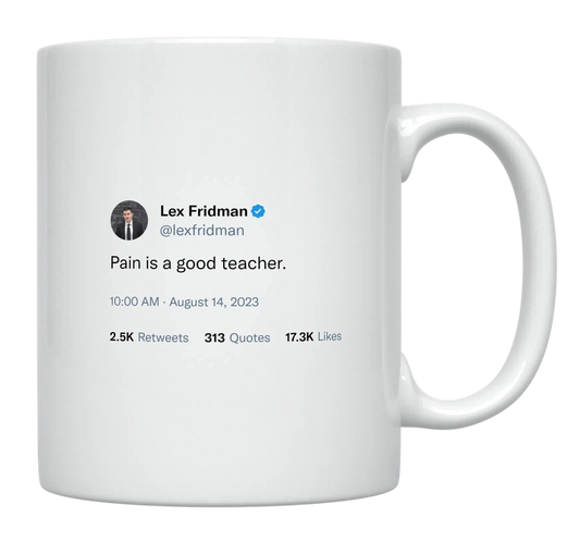 Lex Fridman - Pain Is a Good Teacher-tweet on mug