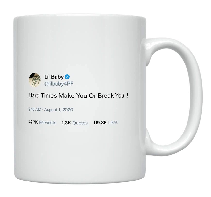 Lil Baby - Hard Times Make You or Break You- mug