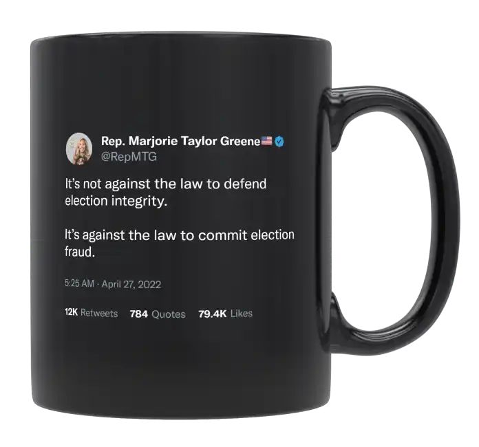 Marjorie Taylor Greene - It’s Not Against the Law to Defend Election Integrity- mug