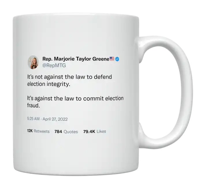 Marjorie Taylor Greene - It’s Not Against the Law to Defend Election Integrity-tweet on mug