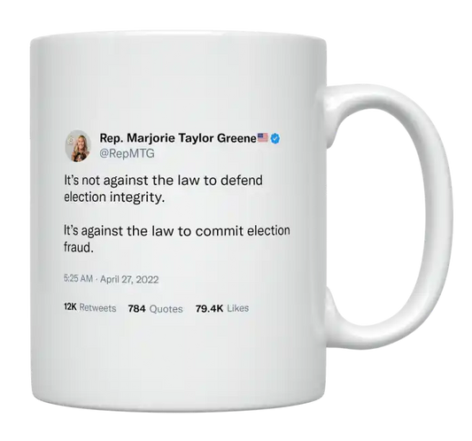 Marjorie Taylor Greene - It’s Not Against the Law to Defend Election Integrity-tweet on mug