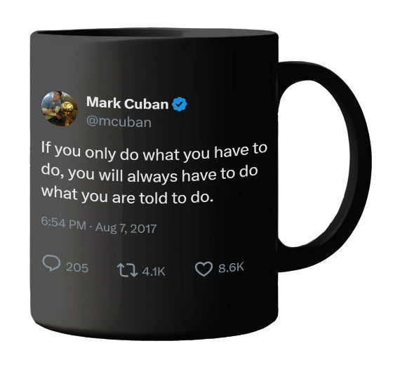 Mark Cuban - If You Only Do What You Have to Do- mug