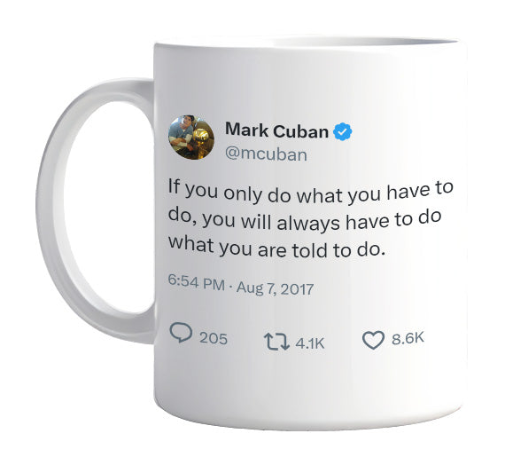 Mark Cuban - If You Only Do What You Have to Do- mug