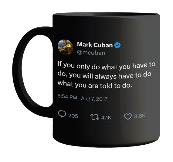 Mark Cuban - If You Only Do What You Have to Do- mug