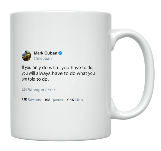 Mark Cuban - If You Only Do What You Have to Do-tweet on mug