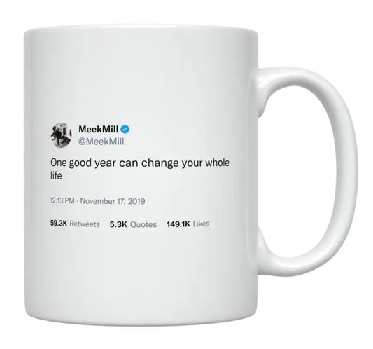 Meek Mill - One Good Year Can Change Your Life- mug