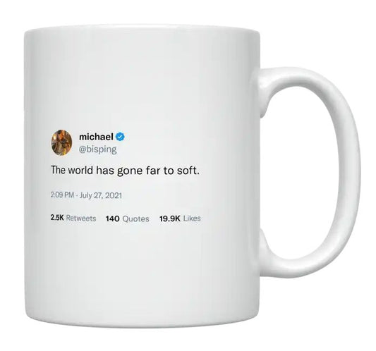 Michael Bisping - The World Has Gone Too Soft- mug